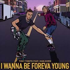 Tony Tonite feat. Ivan Dorn - I Wanna Be Foreva Young